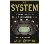 The System: The Glory and Scandal of Big-Time College Football