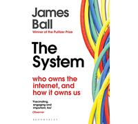 The System: Who Owns the Internet, and How It Owns Us