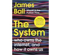 The System: Who Owns the Internet, and How It Owns Us