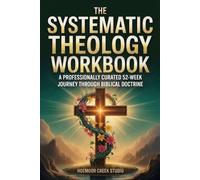 The Systematic Theology Workbook: A Professionally Curated 52-Week Journey Through Biblical Doctrine