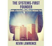The Systems-First Founder: Build a Business That Runs Without You