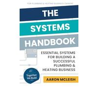 The Systems Handbook: Essential Systems for Building a Successful Plumbing & Heating Business