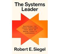 The Systems Leader – Mastering the Cross-Pressures That Make or Break Today's Companies – Crown
