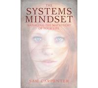 The Systems Mindset: Managing the Machinery of Your Life