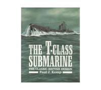 The T-Class Submarine: The Classic British Design