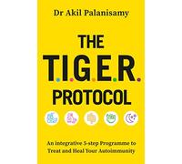 The T.I.G.E.R. Protocol: An Integrative 5-Step Programme to Treat and Heal Your Autoimmunity