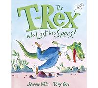 The T-Rex Who Lost His Specs!: Jeanne Willis