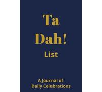 The Ta Dah! List - Journal: Replace your to do’s - this is a place to record your daily accomplishments and achievements
