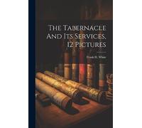 The Tabernacle And Its Services, 12 Pictures