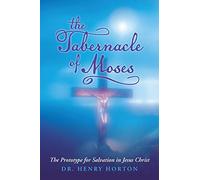 The Tabernacle of Moses: The Prototype for Salvation in Jesus Christ