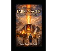 The Tabernacle: Shadows of His Sacrifice and Glory (From Sacrifice to Throne: The Dwelling Place of God Series)