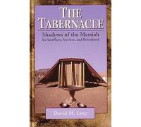 The Tabernacle--Shadows of the Messiah - Its Sacrifices, Services, and Priesthood