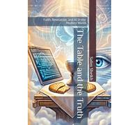 The Table and the Truth: Faith, Revelation, and AI in the Modern World: 1
