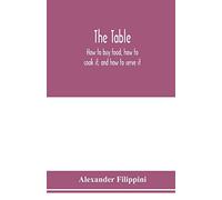 The table: how to buy food, how to cook it, and how to serve it