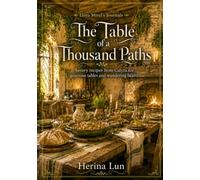 The Table of a Thousand Paths: Savory Recipes from Calyra for Generous Tables and Wandering Hearts (Liora Mirel's Journals)