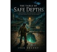 THE TABLE OF SAFE DEPTHS : A Grounded Progression LitRPG