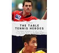 The table tennis heroes: The best players of all time from Timo Boll to Wang Liqin. The perfect gift for men and women for Christmas and birthdays