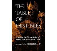 The Tablet of Destinies: Unveiling the Divine Script of Power, Fate, and Cosmic Order