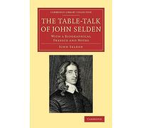 The TableTalk of John Selden: With a Biographical Preface and Notes (Cambridge Library Collection - Literary Studies)