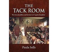 The Tack Room: The Story of Saddlery and Harness in 27 Equine Disciplines
