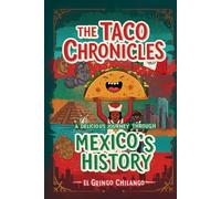 The Taco Chronicles: A Delicious Journey Through Mexico’s History: Magical Tales of Culture and Cuisine with El Taco Mágico