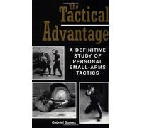 The Tactical Advantage: A Definitive Study of Personal Small-Arms Tactics by Gabriel Suarez (1998) Paperback