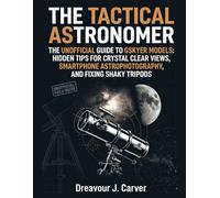THE TACTICAL ASTRONOMER: The Unofficial Guide to Gskyer Models: Hidden Tips for Crystal Clear Views, Smartphone Astrophotography, And Fixing Shaky Tripods