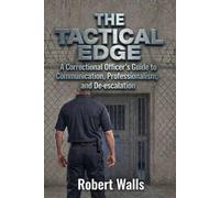 The Tactical Edge: A Correctional Officer's Guide to Communication, Professionalism, and De-escalation