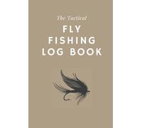 The Tactical Fly Fishing Log Book: Log book to record details of fly fishing trips