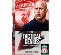 THE TACTICAL GENIUS: ARNE SLOT’S JOURNEY TO LIVERPOOL (LIVERPOOL: YOU'LL NEVER WALK ALONE)