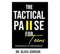 The Tactical Pause for Teens: From Impulse to Empowerment