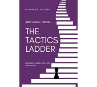 The Tactics Ladder - Beginner II: 500 Chess Puzzles, 800 Rating level, 2nd edition: 2