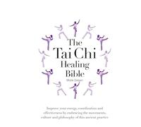 The Tai Chi Healing Bible: Improve Your Energy, Coordination and Effectiveness by Embracing the Movements, Culture and Philosophy of this Ancient Practice (2)