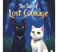 The Tail of Lost Courage: A Children’s Picture Book About Courage, Friendship, and Bravery for Kids Ages 4-7 (Tails of Wisdom)
