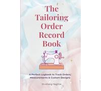 The Tailoring Order Record Book: A Perfect Logbook to Track Orders, Measurements & Custom Designs