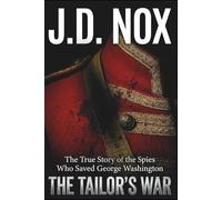 The Tailor's War: The True Story of Hercules Mulligan, the Underground Slave Network, and the Spies Who Saved George Washington. (True Espionage of the American Revolution)