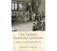 The Taiping Heavenly Kingdom: Rebellion and the Blasphemy of Empire