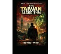 The Taiwan Algorithm Echoes of Digital Memory: A Crime & International Techno-Thriller: 4 (Thriller Internacional / Crime & Mystery English)