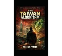 The Taiwan Algorithm Echoes of Digital Memory: A Crime & International Techno-Thriller (Thriller Internacional / Crime & Mystery English)
