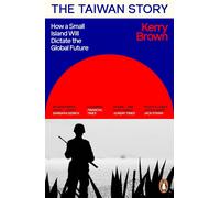 The Taiwan Story: How a Small Island Will Dictate the Global Future