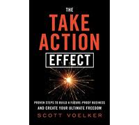 The Take Action Effect: Proven Steps to Build a Future-Proof Business & Create Your Ultimate Freedom