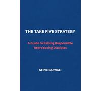 The Take Five Strategy: A Guide to Raising Responsible Reproducing Disciples