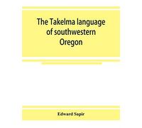 The Takelma language of southwestern Oregon