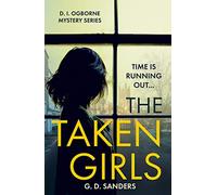 THE TAKEN GIRLS: An absolutely gripping crime thriller full of mystery and suspense: Book 1 (The DI Ogborne Mystery Series)