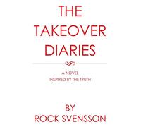 The Takeover Diaries: A Novel Inspired by the Truth