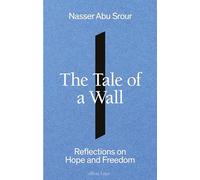 The Tale of a Wall: Reflections on Hope and Freedom (Paperback) - Nasser Abu Srour Book