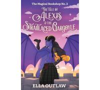 The Tale of Alexis & the Straitlaced Gargoyle: No. 2 (The Magical Bookshop Series)