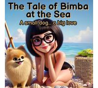 THE TALE OF BIMBA AT THE SEA: A BOOK OF RHYMES about the FRIENDSHIP STORY between a girl and her Pomeranian DOG: A small dog... a big love