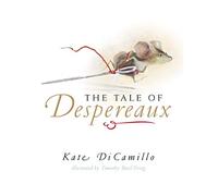 The Tale of Despereaux: Being the Story of a Mouse, a Princess, Some Soup, and a Spool of Thread