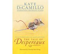 The Tale of Despereaux: Being the Story of a Mouse, a Princess, Some Soup, and a Spool of Thread